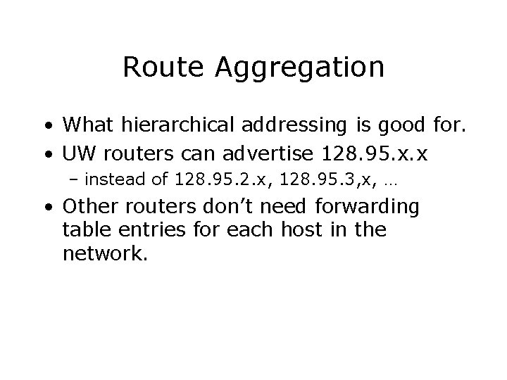 Route Aggregation • What hierarchical addressing is good for. • UW routers can advertise