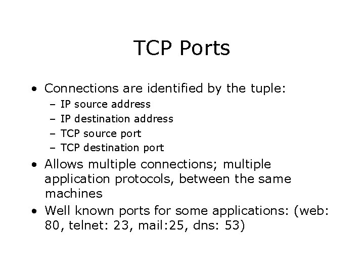 TCP Ports • Connections are identified by the tuple: – – IP source address