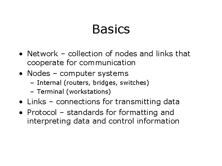 Basics • Network – collection of nodes and links that cooperate for communication •