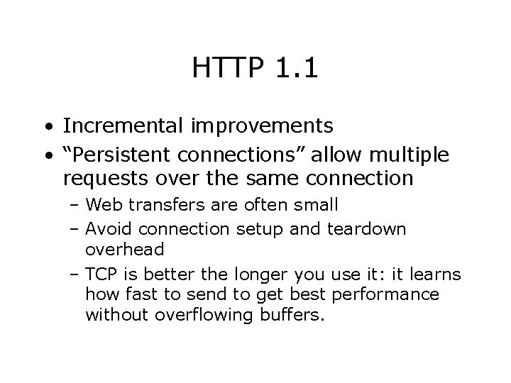 HTTP 1. 1 • Incremental improvements • “Persistent connections” allow multiple requests over the