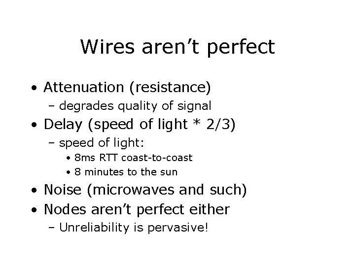 Wires aren’t perfect • Attenuation (resistance) – degrades quality of signal • Delay (speed
