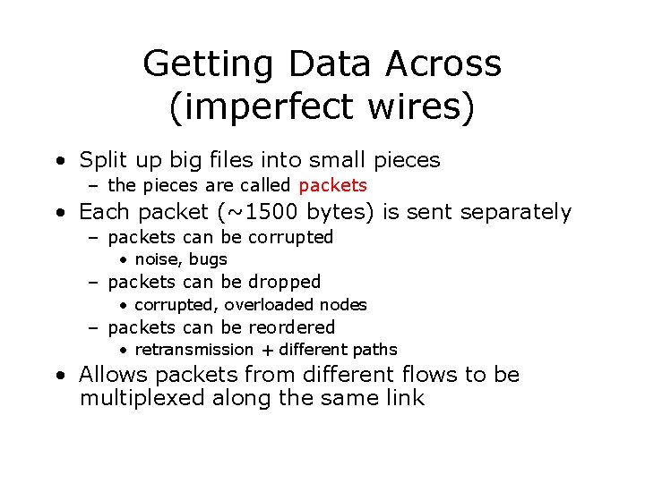 Getting Data Across (imperfect wires) • Split up big files into small pieces –