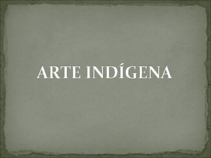 ARTE INDÍGENA 