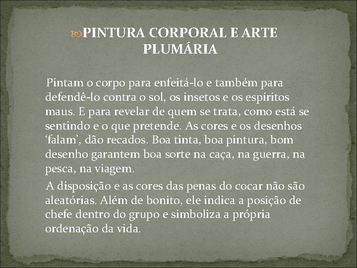  PINTURA CORPORAL E ARTE PLUMÁRIA Pintam o corpo para enfeitá-lo e também para