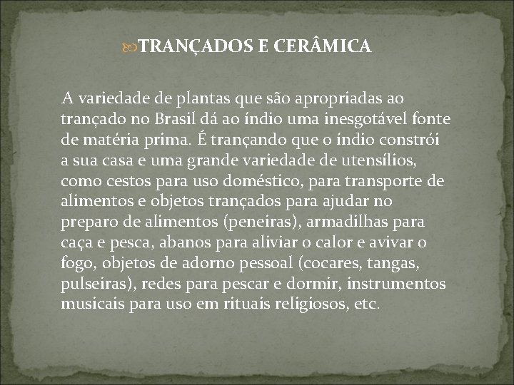  TRANÇADOS E CER MICA A variedade de plantas que são apropriadas ao trançado