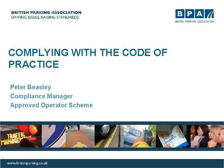 COMPLYING WITH THE CODE OF PRACTICE Peter Beasley Compliance Manager Approved Operator Scheme 