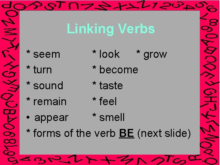 Linking Verbs * seem * look * grow * turn * become * sound