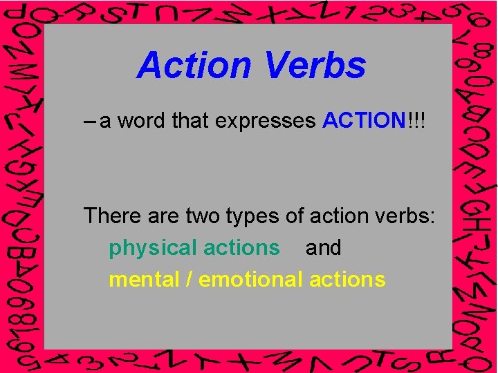 Action Verbs – a word that expresses ACTION!!! There are two types of action