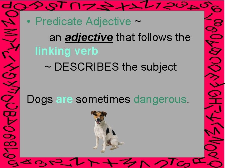  • Predicate Adjective ~ an adjective that follows the linking verb ~ DESCRIBES