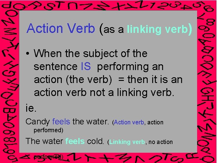 Action Verb (as a linking verb) • When the subject of the sentence IS