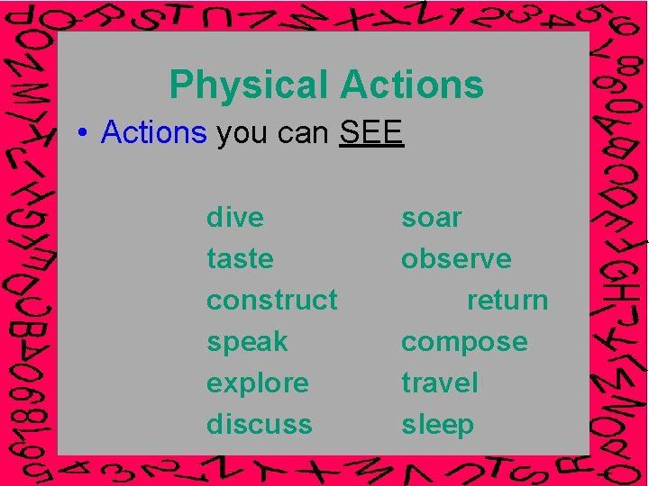 Physical Actions • Actions you can SEE dive taste construct speak explore discuss soar