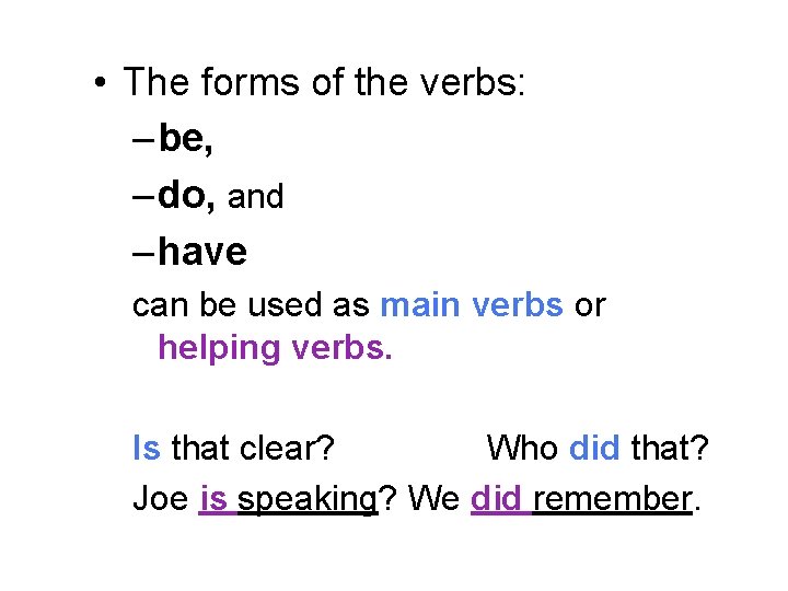  • The forms of the verbs: – be, – do, and – have