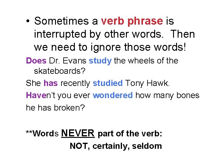 • Sometimes a verb phrase is interrupted by other words. Then we need