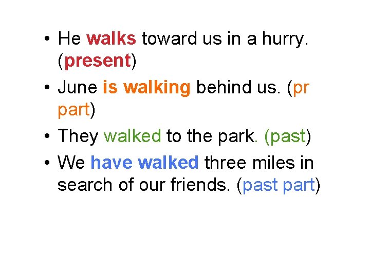  • He walks toward us in a hurry. (present) • June is walking