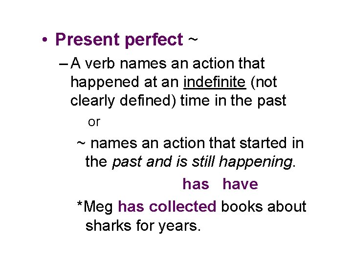  • Present perfect ~ – A verb names an action that happened at