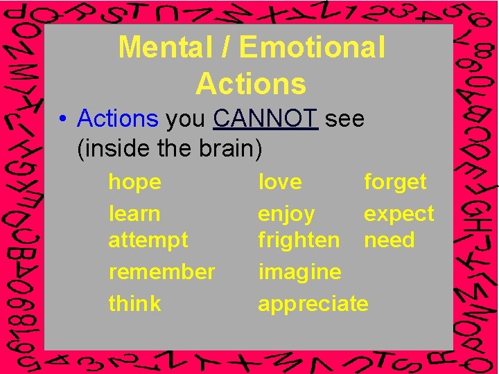 Mental / Emotional Actions • Actions you CANNOT see (inside the brain) hope learn