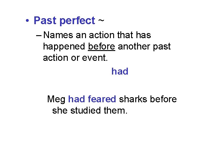  • Past perfect ~ – Names an action that has happened before another
