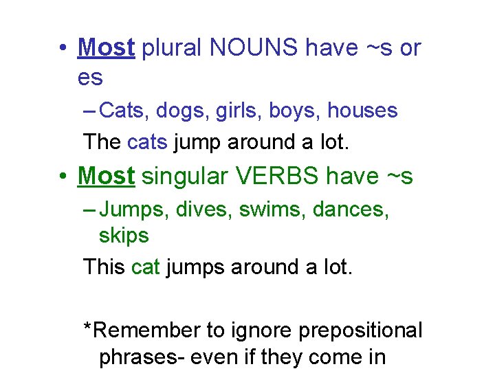  • Most plural NOUNS have ~s or es – Cats, dogs, girls, boys,
