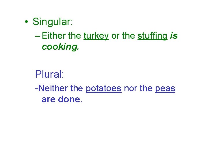  • Singular: – Either the turkey or the stuffing is cooking. Plural: -Neither
