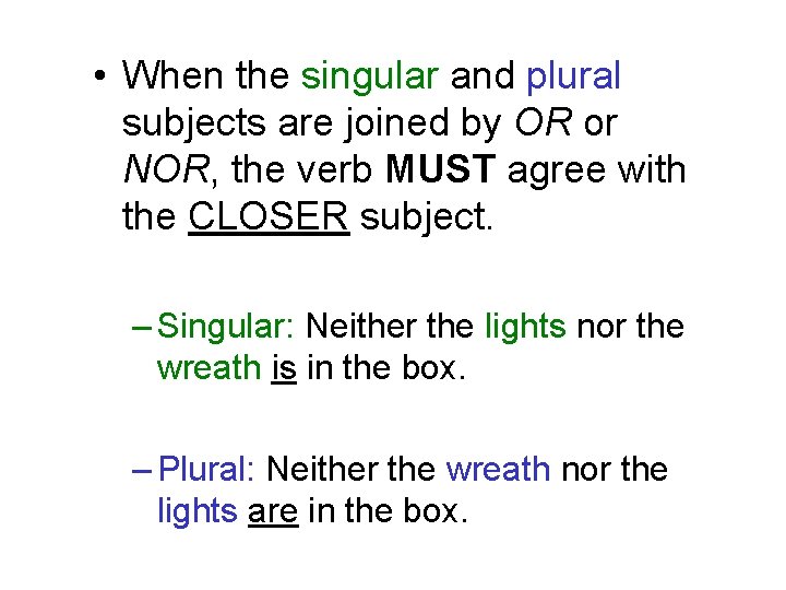  • When the singular and plural subjects are joined by OR or NOR,