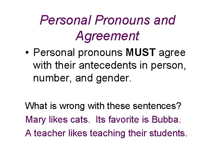 Personal Pronouns and Agreement • Personal pronouns MUST agree with their antecedents in person,