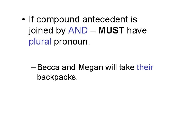  • If compound antecedent is joined by AND – MUST have plural pronoun.