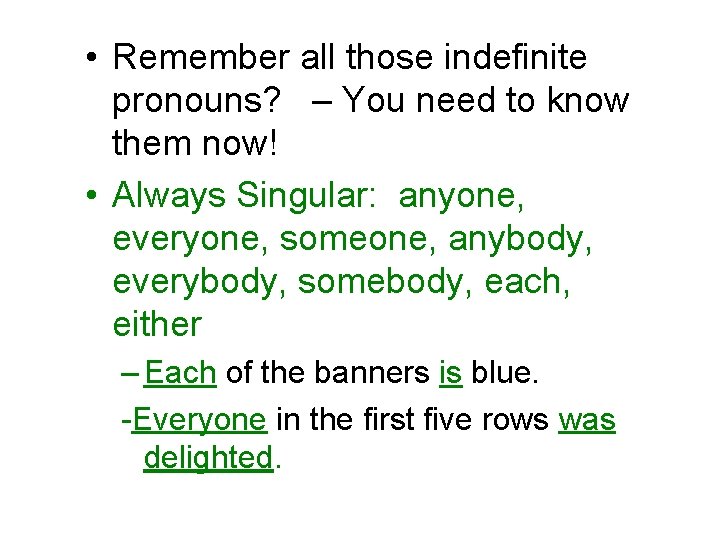  • Remember all those indefinite pronouns? – You need to know them now!