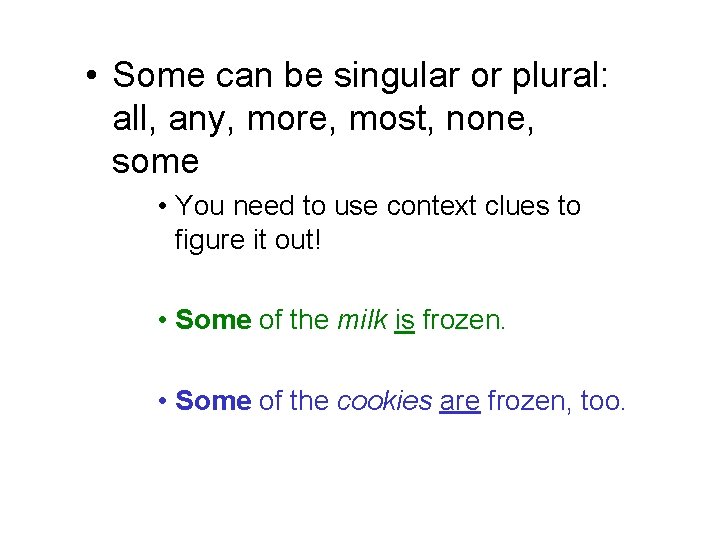  • Some can be singular or plural: all, any, more, most, none, some