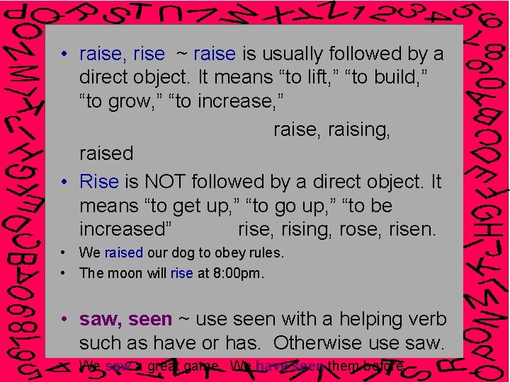  • raise, rise ~ raise is usually followed by a direct object. It