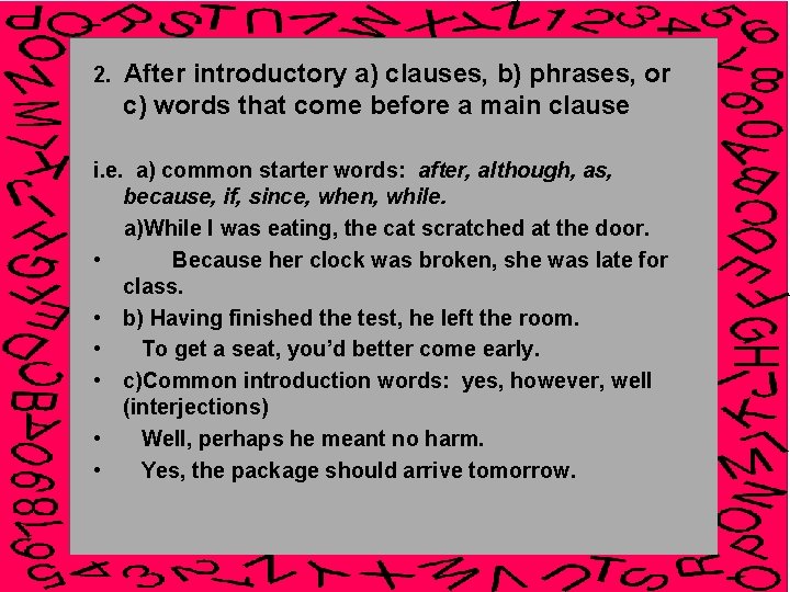 2. After introductory a) clauses, b) phrases, or c) words that come before a
