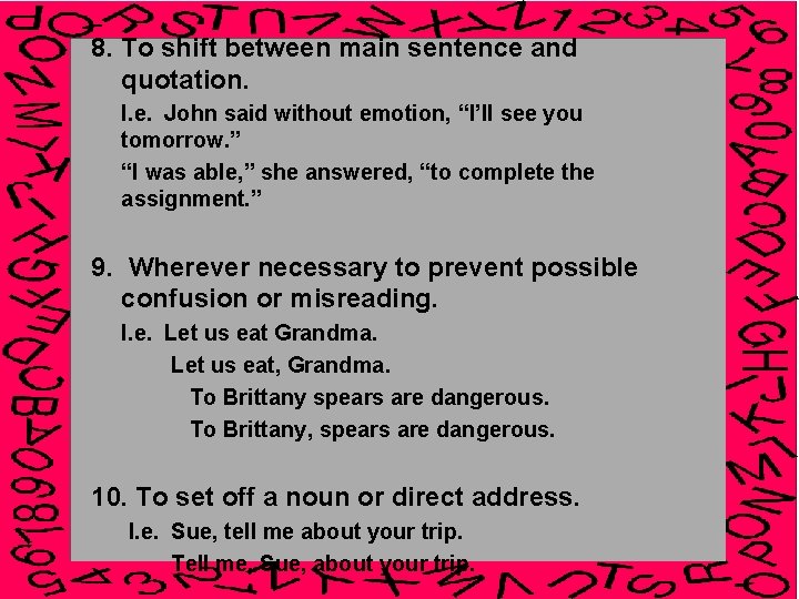 8. To shift between main sentence and quotation. I. e. John said without emotion,