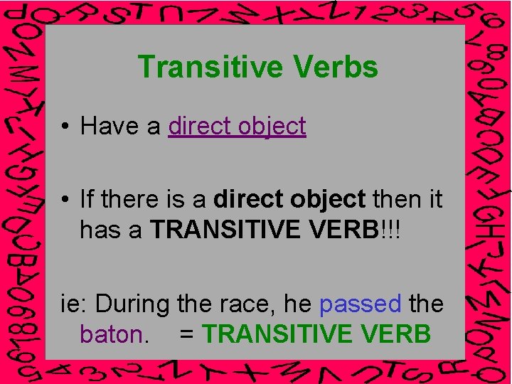 Transitive Verbs • Have a direct object • If there is a direct object