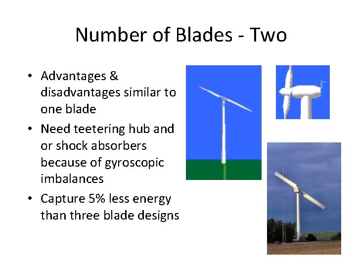 Number of Blades - Two • Advantages & disadvantages similar to one blade •