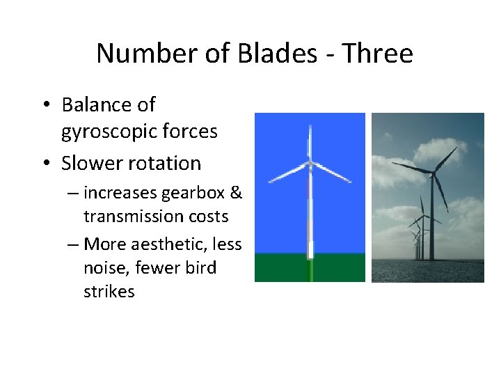Number of Blades - Three • Balance of gyroscopic forces • Slower rotation –