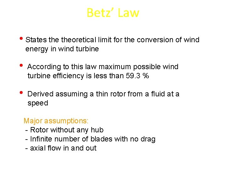 Betz’ Law • States theoretical limit for the conversion of wind energy in wind