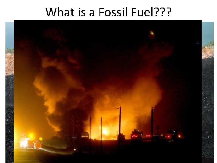 What is a Fossil Fuel? ? ? 