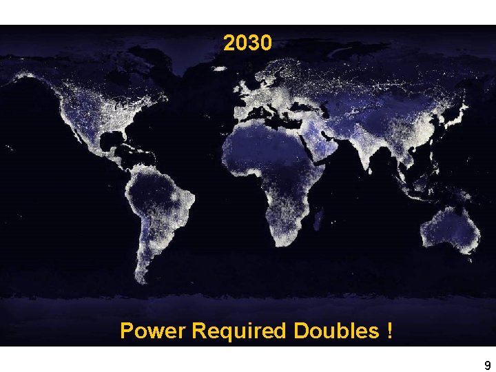 2030 Power Required Doubles ! 9 