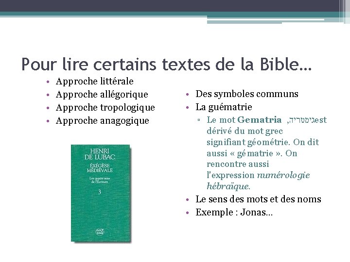 Pour lire certains textes de la Bible… • • Approche littérale Approche allégorique Approche