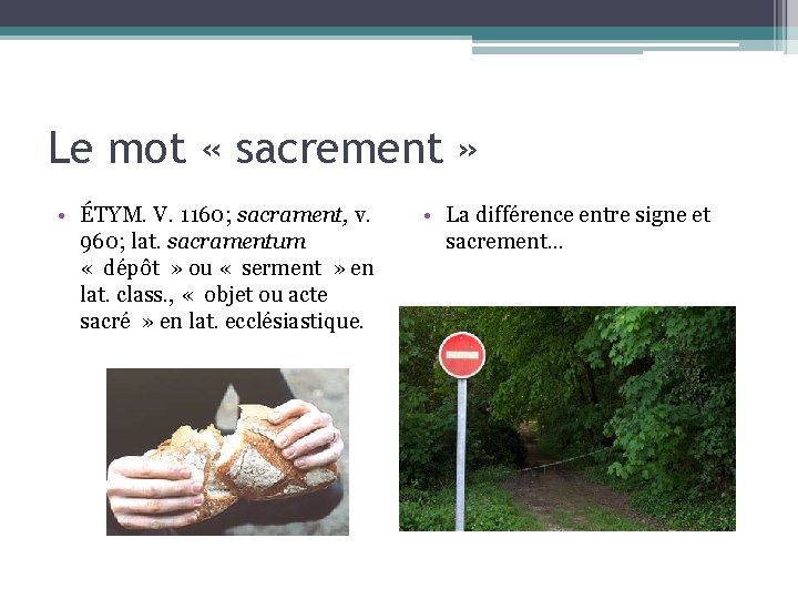 Le mot « sacrement » • ÉTYM. V. 1160; sacrament, v. 960; lat. sacramentum