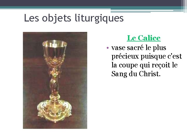 Les objets liturgiques Le Calice • vase sacré le plus précieux puisque c'est la