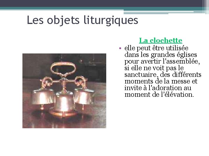 Les objets liturgiques La clochette • elle peut être utilisée dans les grandes églises