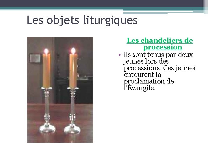 Les objets liturgiques Les chandeliers de procession • ils sont tenus par deux jeunes