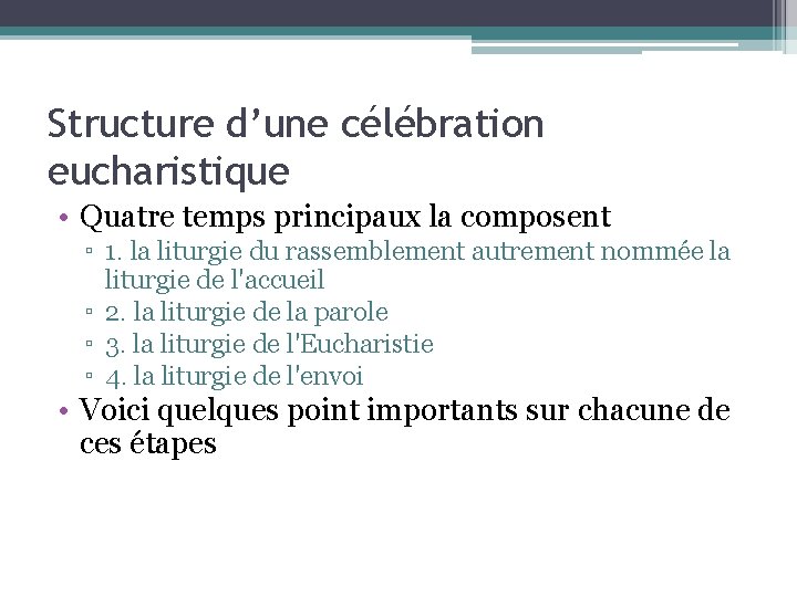 Structure d’une célébration eucharistique • Quatre temps principaux la composent ▫ 1. la liturgie