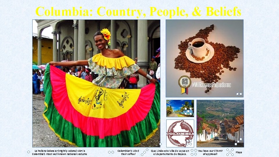 Columbia: Country, People, & Beliefs La Pollera Colora or brightly colored skirt is Colombia’s