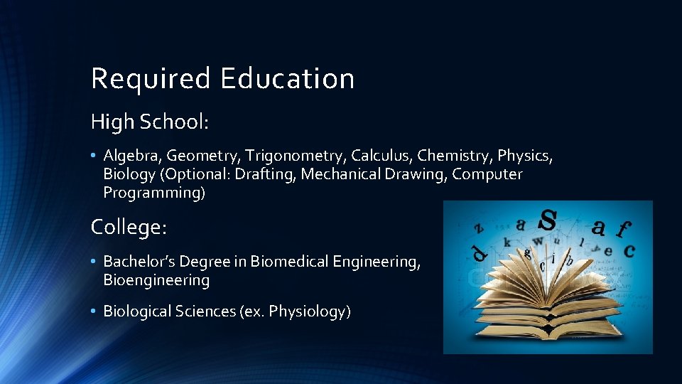 Required Education High School: • Algebra, Geometry, Trigonometry, Calculus, Chemistry, Physics, Biology (Optional: Drafting,