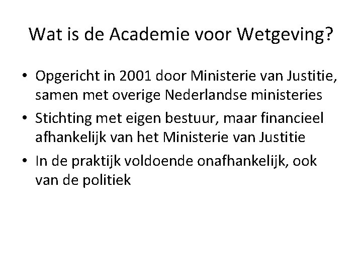 Wat is de Academie voor Wetgeving? • Opgericht in 2001 door Ministerie van Justitie,