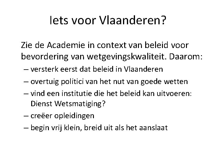 Iets voor Vlaanderen? Zie de Academie in context van beleid voor bevordering van wetgevingskwaliteit.