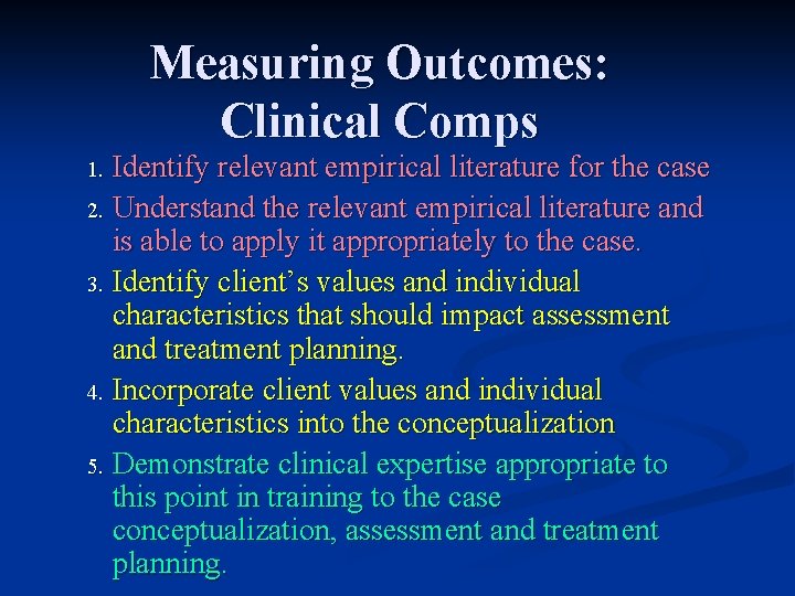 Measuring Outcomes: Clinical Comps Identify relevant empirical literature for the case 2. Understand the