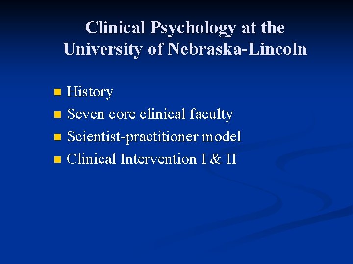 Clinical Psychology at the University of Nebraska-Lincoln History n Seven core clinical faculty n