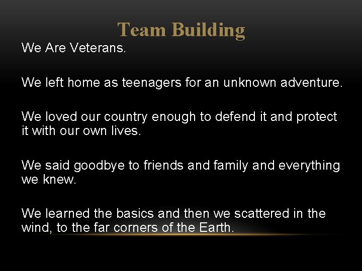 Team Building We Are Veterans. We left home as teenagers for an unknown adventure.